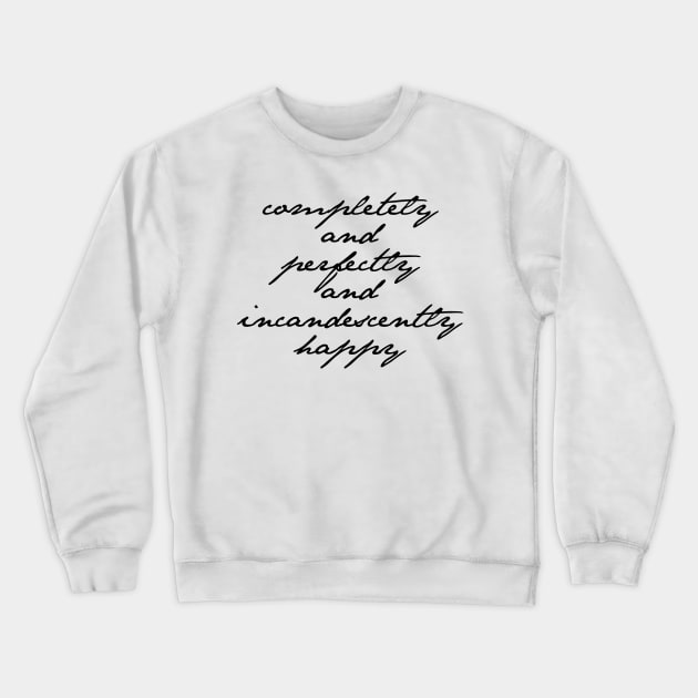 Completely and Perfectly and Incandescently Happy Pride and Prejudice Jane Austen Quote Crewneck Sweatshirt by howdysparrow